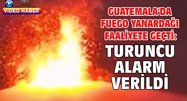 Guatemala'da Fuego Yanardağı faaliyete geçti: Turuncu alarm verildi