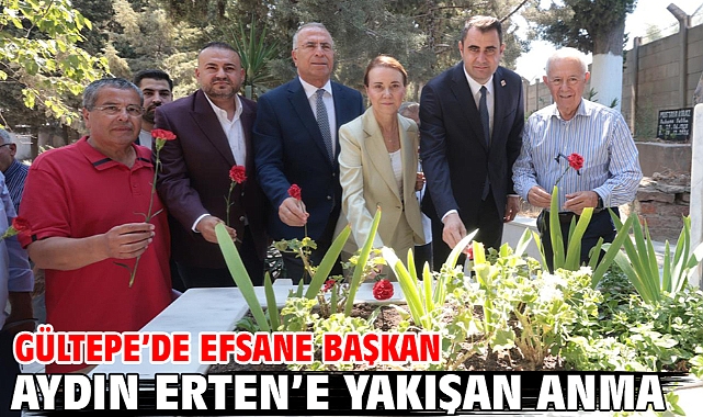 Gültepe’de Efsane Başkan Aydın Erten’e yakışan anma