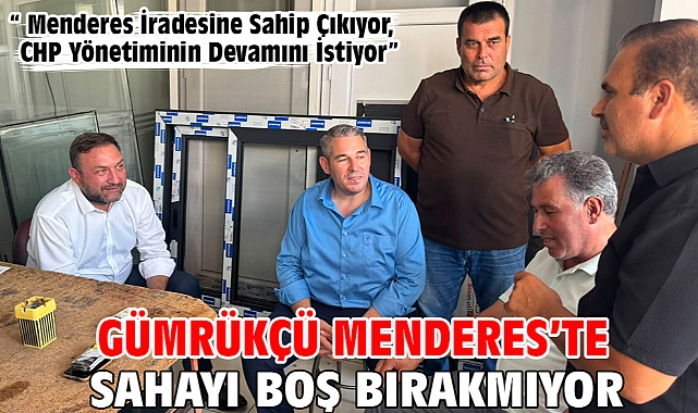 Gümrükçü Menderes’te Sahayı Boş Bırakmıyor
