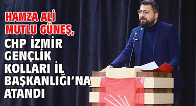 Hamza Ali Mutlu Güneş, CHP İzmir Gençlik Kolları İl Başkanlığı’na Atandı