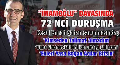 İBB'ye yönelik 'Yolsuzluk' davasının 72'nci duruşmasında Resul Emrah Şahan savunma yaptı