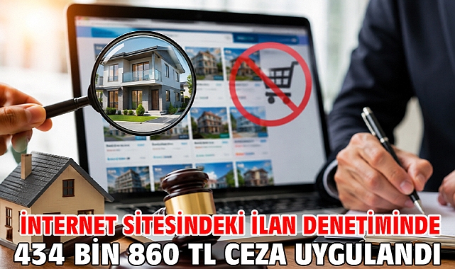İnternet sitesindeki ilan denetiminde 434 bin 860 TL ceza uygulandı