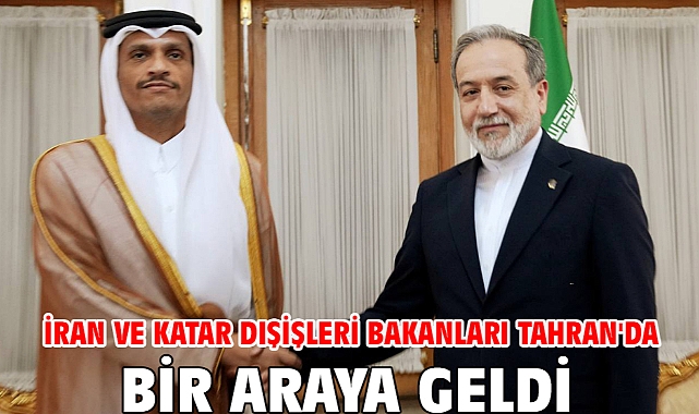 İran ve Katar Dışişleri Bakanları Tahran'da bir araya geldi