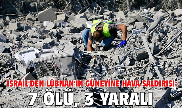 İsrail'den Lübnan'ın güneyine hava saldırısı: 7 ölü, 3 yaralı