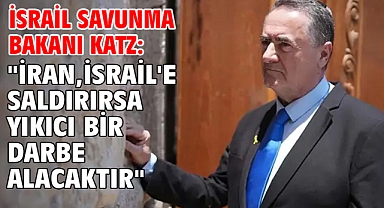 İsrail Savunma Bakanı Katz: