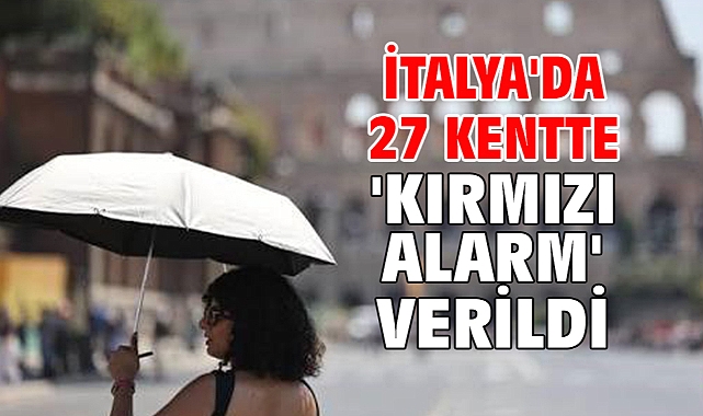 İtalya'da 27 kentte 'kırmızı alarm' verildi