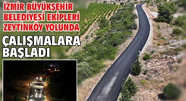 İzmir Büyükşehir Belediyesi Ekipleri Zeytinköy Yolunda Çalışmalara Başladı
