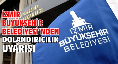 İzmir Büyükşehir Belediyesi’nden dolandırıcılık  uyarısı