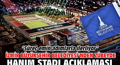 İzmir Büyükşehir Belediyesi’nden Zübeyde Hanım Stadı açıklaması