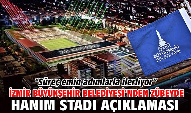 İzmir Büyükşehir Belediyesi’nden Zübeyde Hanım Stadı açıklaması