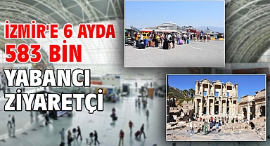 İzmir'e 6 ayda 583 bin yabancı ziyaretçi