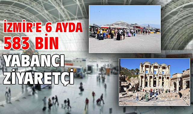 İzmir'e 6 ayda 583 bin yabancı ziyaretçi