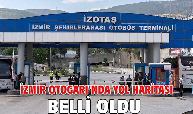İzmir Otogarı'nda yol haritası belli oldu