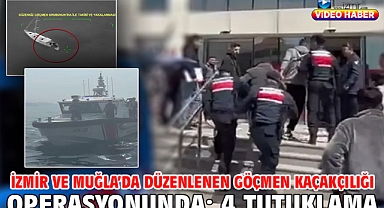 İzmir ve Muğla’da düzenlenen göçmen kaçakçılığı operasyonunda; 4 tutuklama