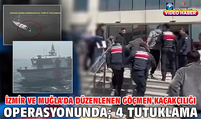 İzmir ve Muğla'da düzenlenen göçmen kaçakçılığı operasyonunda; 4 tutuklama