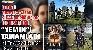 İzmirli gazeteci-yazar Sinan Kerim Uçkaç ilk kısa filmi “Yemin”i tamamladı