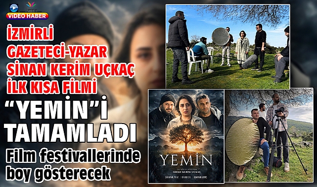 İzmirli gazeteci-yazar Sinan Kerim Uçkaç ilk kısa filmi “Yemin”i tamamladı