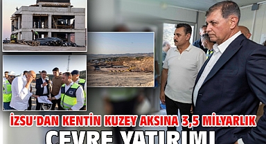 İZSU’dan kentin kuzey aksına 3,5 milyarlık çevre yatırımı