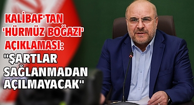 Kalibaf'tan 'Hürmüz Boğazı' açıklaması: 