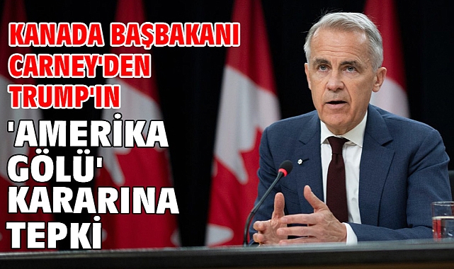 Kanada Başbakanı Carney'den Trump'ın 'Amerika Gölü' kararına tepki