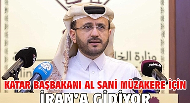 Katar Başbakanı Al Sani müzakere için İran’a gidiyor