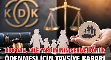 KDK'dan, aile yardımının geriye dönük ödenmesi için tavsiye kararı