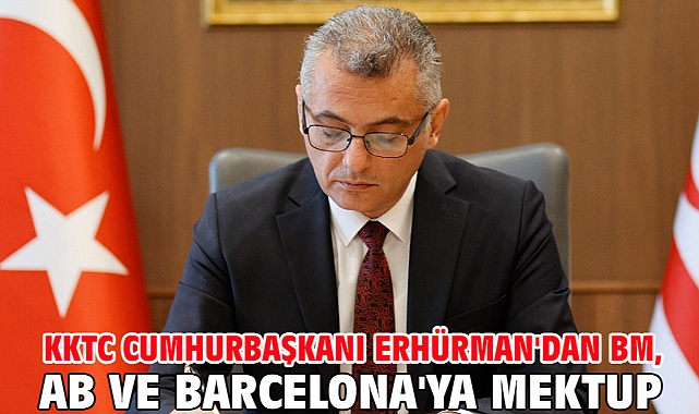 KKTC Cumhurbaşkanı Erhürman'dan BM, AB ve Barcelona'ya mektup