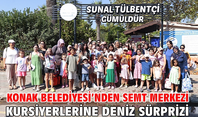 Konak Belediyesi’nden semt merkezi kursiyerlerine deniz sürprizi