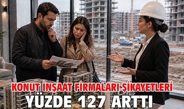 Konut inşaat firmaları şikayetleri yüzde 127 arttı