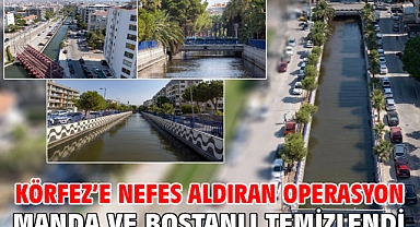 Körfez’e nefes aldıran operasyon Manda ve Bostanlı temizlendi