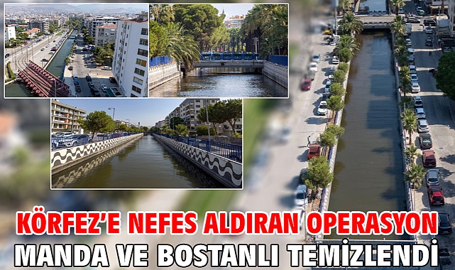 Körfez’e nefes aldıran operasyon Manda ve Bostanlı temizlendi