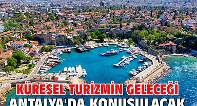 Küresel turizmin geleceği Antalya'da konuşulacak
