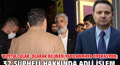 'Kuytulcular' olarak bilinen yapılanmaya operasyon; 32 şüpheli hakkında adli işlem