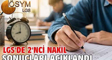 LGS'de 2'nci nakil sonuçları açıklandı