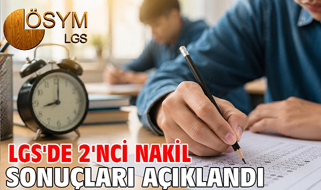 LGS'de 2'nci nakil sonuçları açıklandı