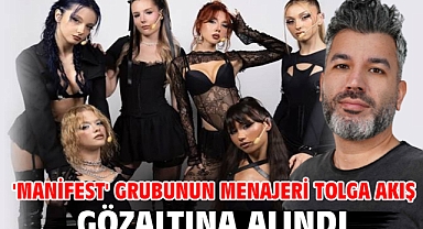 'Manifest' grubunun menajeri Tolga Akış gözaltına alındı