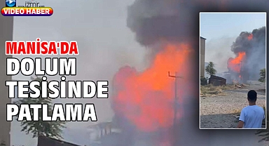 Manisa'da dolum tesisinde patlama