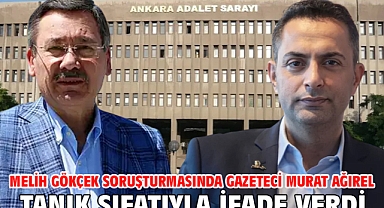 Melih Gökçek soruşturmasında gazeteci Murat Ağırel tanık sıfatıyla ifade verdi