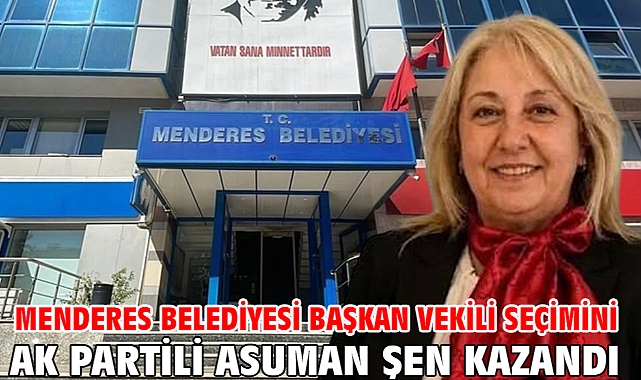 Menderes Belediyesi Başkan Vekili Seçimini AK Partili Asuman Şen Kazandı