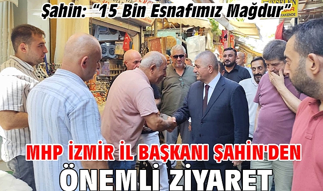 MHP İzmir İl Başkanı Şahin'den Önemli Ziyaret