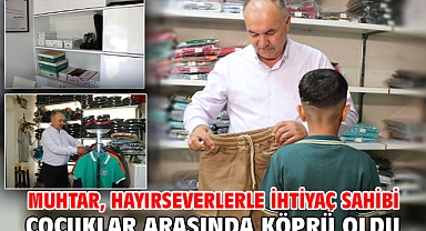 Muhtar, hayırseverlerle ihtiyaç sahibi çocuklar arasında köprü oldu