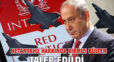 Netanyahu hakkında kırmızı bülten talep edildi
