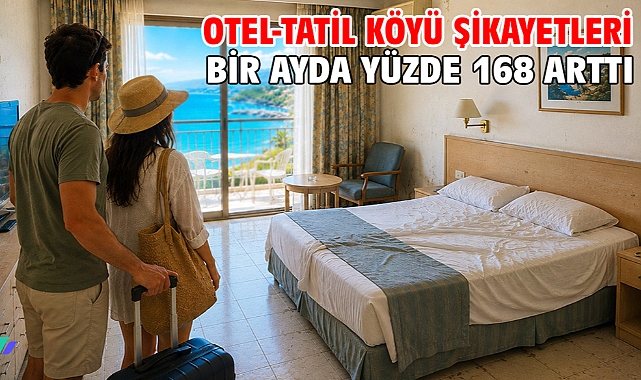 Otel-tatil köyü şikayetleri bir ayda yüzde 168 arttı