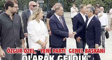 Özgür Özel, “Yeni Parti Genel Başkanı Olarak Geldik”