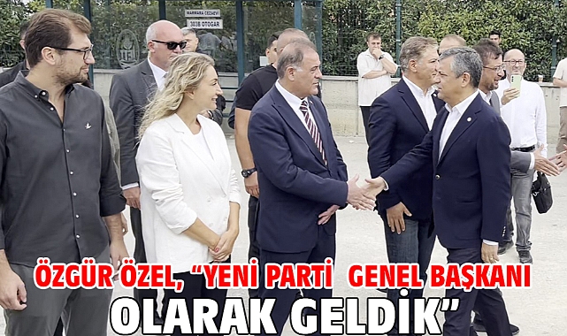 Özgür Özel, “Yeni Parti Genel Başkanı Olarak Geldik”
