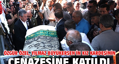 Özgür Özel, Yılmaz Büyükerşen'in kız kardeşinin cenazesine katıldı