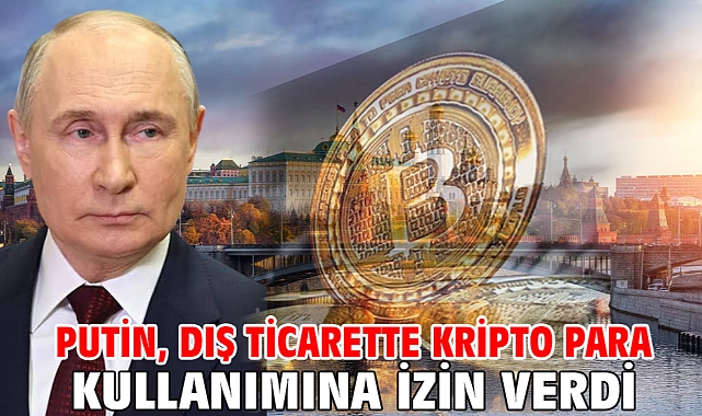 Putin, dış ticarette kripto para kullanımına izin verdi