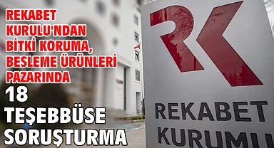 Rekabet Kurulu'ndan bitki koruma, besleme ürünleri pazarında 18 teşebbüse soruşturma