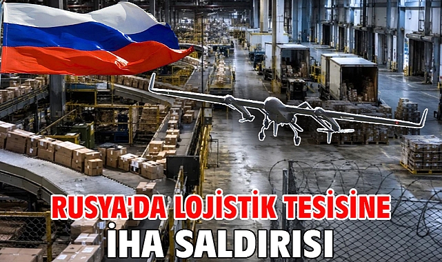 Rusya'da lojistik tesisine İHA saldırısı