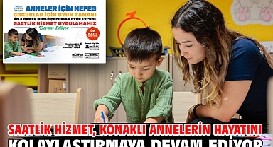 Saatlik Hizmet, Konaklı annelerin hayatını kolaylaştırmaya devam ediyor